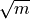 \sqrt{m}