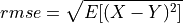 rmse = \sqrt{E[(X - Y)^2]}
